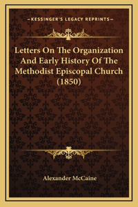 Letters on the Organization and Early History of the Methodist Episcopal Church (1850)