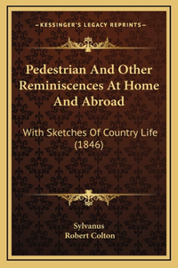 Pedestrian and Other Reminiscences at Home and Abroad