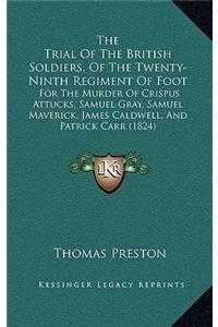 The Trial of the British Soldiers, of the Twenty-Ninth Regiment of Foot