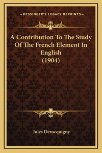 A Contribution To The Study Of The French Element In English (1904)