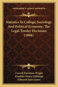 Statistics In College; Sociology And Political Economy; The Legal-Tender Decisions (1888)