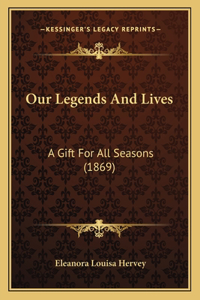 Our Legends And Lives
