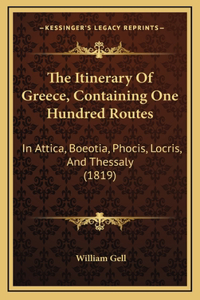 The Itinerary Of Greece, Containing One Hundred Routes