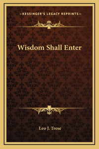 Wisdom Shall Enter