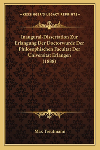 Inaugural-Dissertation Zur Erlangung Der Doctorwurde Der Philosophischen Facultat Der Universitat Erlangen (1888)