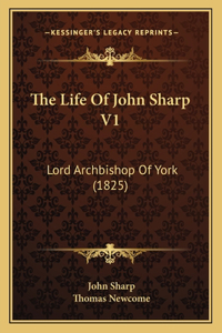 The Life Of John Sharp V1
