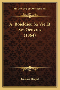 A. Boieldieu Sa Vie Et Ses Oeuvres (1864)