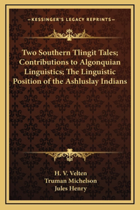 Two Southern Tlingit Tales; Contributions to Algonquian Linguistics; The Linguistic Position of the Ashluslay Indians