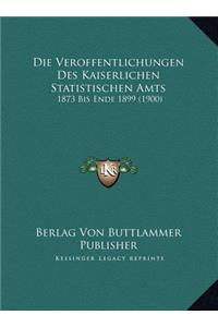 Die Veroffentlichungen Des Kaiserlichen Statistischen Amts