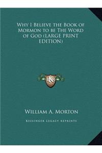 Why I Believe the Book of Mormon to Be the Word of God