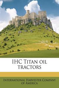 Ihc Titan Oil Tractors