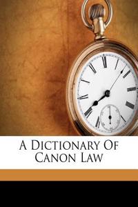 A Dictionary of Canon Law