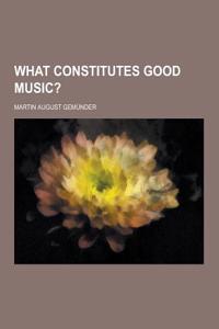 What Constitutes Good Music?