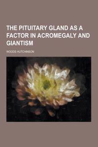 The Pituitary Gland as a Factor in Acromegaly and Giantism