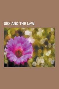 Sex and the Law: Prostitution, Sex Crimes, Sex Laws, Incest, Age of Consent, Sacred Prostitution, Sex Tourism, Pandarus, Rahab, Buggery