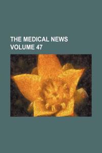 The Medical News Volume 47