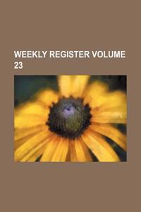 Weekly Register Volume 23