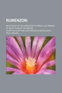 Ruwenzori; An Account of the Expedition of Prince Luigi Amedeo of Savoy, Duke of the Abruzzi