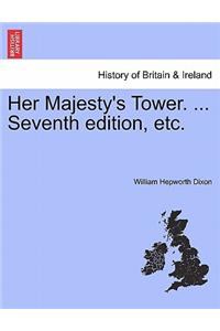 Her Majesty's Tower. ... Seventh edition, etc. VOL. II