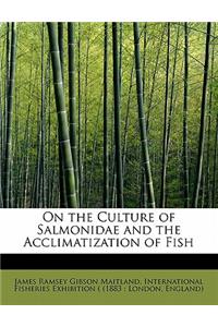 On the Culture of Salmonidae and the Acclimatization of Fish