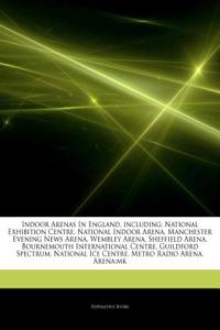 Indoor Arenas in England, Including: National Exhibition Centre, National Indoor Arena, Manchester Evening News Arena, Wembley Arena, Sheffield Arena,