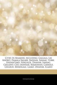 Articles on Cities in Maakhir, Including: Galgala, Las Khorey, Damala Xagare, Badhan, Sanaag, Yubbe, Hadaaftimo, Hingalol, Dhahar, Sanaag, Ceelaayo, C