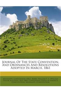 Journal of the State Convention, and Ordinances and Resolutions Adopted in March, 1861