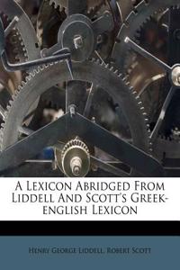 A Lexicon Abridged from Liddell and Scott's Greek-English Lexicon