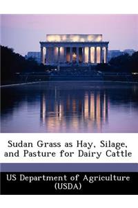 Sudan Grass as Hay, Silage, and Pasture for Dairy Cattle