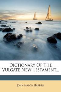 Dictionary of the Vulgate New Testament...