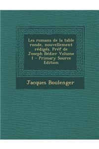 Les Romans de La Table Ronde, Nouvellement Rediges. Pref de Joseph Bedier Volume 1