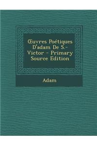 Uvres Poetiques D'Adam de S.-Victor