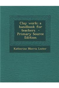 Clay Work; A Handbook for Teachers