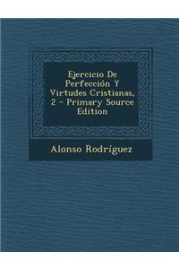 Ejercicio De Perfección Y Virtudes Cristianas, 2 - Primary Source Edition