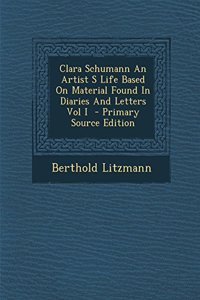 Clara Schumann an Artist S Life Based on Material Found in Diaries and Letters Vol I