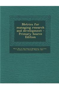 Metrics for Managing Research and Development - Primary Source Edition