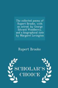Collected Poems of Rupert Brooke, with an Introd. by George Edward Woodberry, and a Biographical Note by Margaret Lavington - Scholar's Choice Edition
