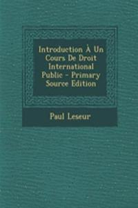 Introduction a Un Cours de Droit International Public - Primary Source Edition