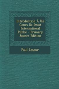 Introduction a Un Cours de Droit International Public - Primary Source Edition