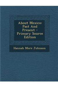 About Mexico: Past and Present - Primary Source Edition