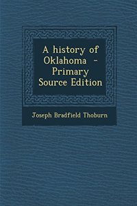 A History of Oklahoma - Primary Source Edition