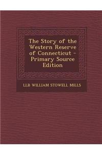 The Story of the Western Reserve of Connecticut - Primary Source Edition