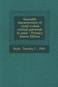 Ensemble Characteristics of Visual Evoked Cortical Potentials in Noise