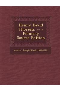 Henry David Thoreau. -- - Primary Source Edition