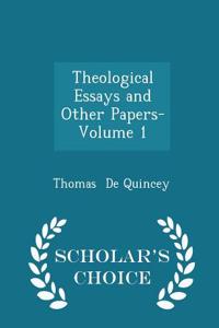 Theological Essays and Other Papers- Volume 1 - Scholar's Choice Edition