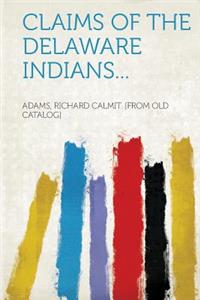 Claims of the Delaware Indians...