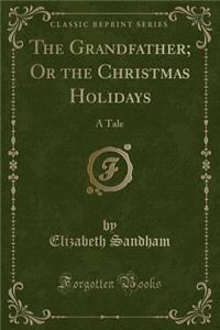 The Grandfather; Or the Christmas Holidays