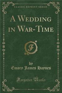 A Wedding in War-Time (Classic Reprint)