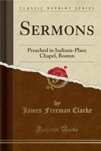 Sermons: Preached in Indiana-Place Chapel, Boston (Classic Reprint)