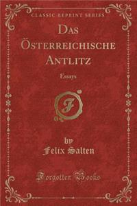 Das Ã?sterreichische Antlitz: Essays (Classic Reprint)